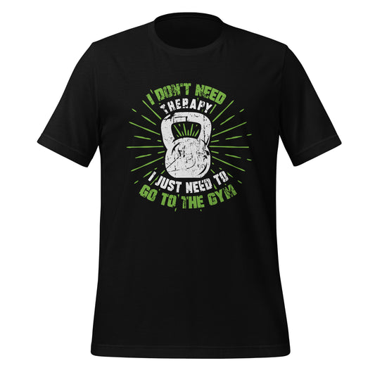 I dont need therapy, I just need to go to the gym Short sleeve Workout Tshirt